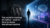 The world is moving AI-native - and its time to leave WordPress behind