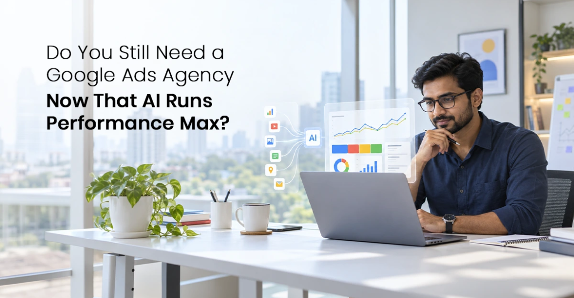 Do You Still Need a Google Ads Agency Now That AI Runs Performance Max
